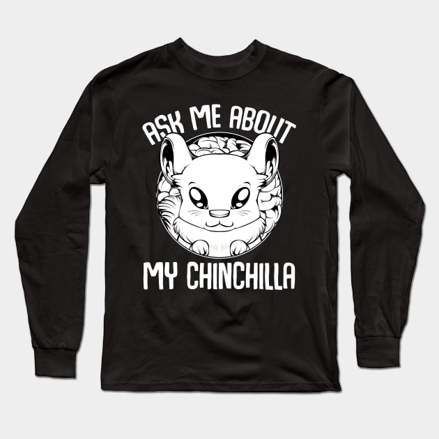 Chinchilla - Ask Me About My Chinchilla - Cute Rodent Animal Long Sleeve T-Shirt by Lumio Gifts